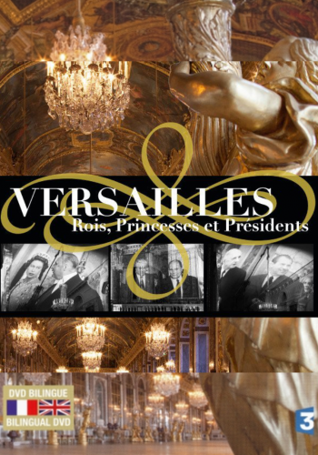 Versailles, Rois, Princesses et Présdients